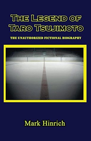 [823bf] @Read% The Legend of Taro Tsujimoto: The Unauthorized, Fictional Biography - Mark Hinrich %ePub!