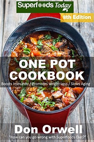 5a0cf] #D.o.w.n.l.o.a.d~ One Pot Cookbook: 170  One Pot Meals, Dump Dinners Recipes, Quick & Easy Cooking Recipes, Antioxidants & Phytochemicals: Soups Stews and Chilis, Whole Foods Diets, Gluten Free Cooking - Don Orwell ^e.P.u.b~