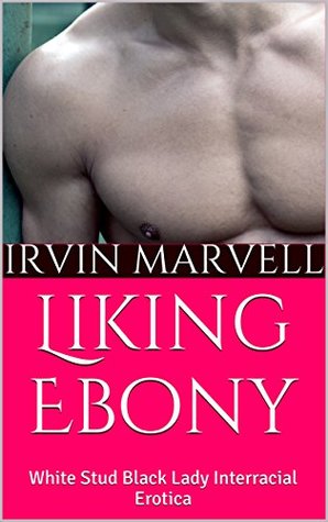 [67dc3] *Read^ ~Online@ Liking Ebony: White Stud Black Lady Interracial Erotica (Between Black and White Book 3) - Irvin Marvell *ePub*
