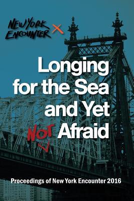 68bae] ~D.o.w.n.l.o.a.d% Longing for the See and Yet Not Afraid: Proceedings of the New York Encounter 2016 - New York Encounter *e.P.u.b%