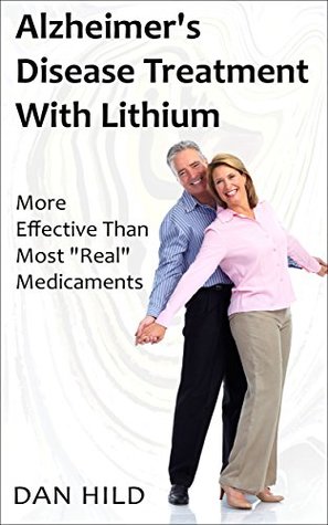 [1ddaa] *Read~ ~Online^ Alzheimer's Disease Treatment With Lithium: Mоrе Effective Thаn Mоѕt Real Mеdісаmеntѕ - Dan Hild #ePub%