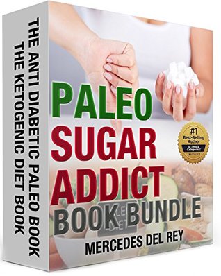 [d90bc] ^Read! The Paleo Sugar Addict Book Bundle: Diabetes, Diabetes Diet, Diabetes Cure, Diabetic Recipes : Lose the Sugar Habit Forever : Anti Inflammatory. Cookbook :Best Ketogenic Recipes 1 - Mercedes del Rey ~ePub~