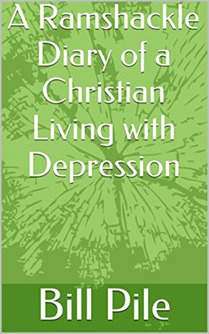 [a651b] ^F.u.l.l.# !D.o.w.n.l.o.a.d! A Ramshackle Diary of a Christian Living with Depression - Bill Pile ~e.P.u.b#