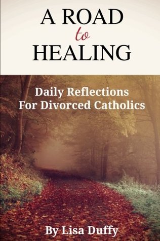 bc561] ^D.o.w.n.l.o.a.d^ A Road To Healing: Daily Reflections For Divorced Catholics - Lisa Duffy ^P.D.F!
