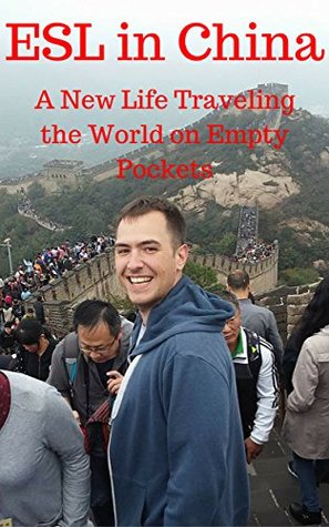 [5dae8] ~Read^ %Online! ESL in China: A New Life Traveling the World on Empty Pockets - Steven Ayy @P.D.F~