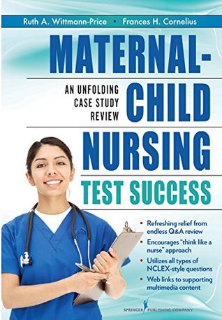 [15b5e] @R.e.a.d~ Maternal-Child Nursing Test Success: An Unfolding Case Study Review - Ruth A. Wittmann-Price ^ePub#