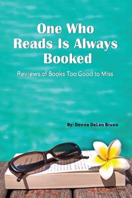 [78a10] @R.e.a.d! *O.n.l.i.n.e! One Who Reads Is Always Booked: Reviews of Books Too Good to Miss - Donna Deleo Bruno @e.P.u.b%