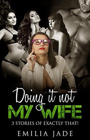 [fab7d] %Download~ Doing It With..Not My Wife: 3 Stories of Exactly That! - Emilia Jade ^ePub~