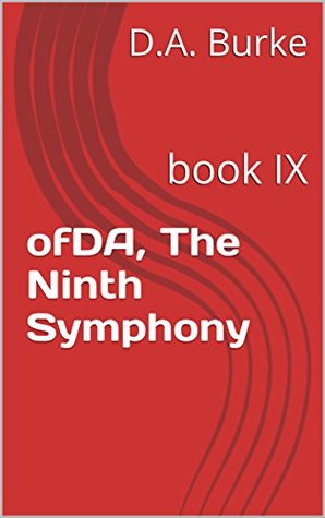 [5c51c] %Read% ofDA, The Ninth Symphony: book IX (ofDA Trilogies 9) - D.A. Burke #ePub#