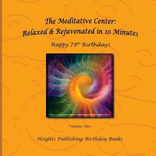 [a71d9] *Read@ Happy 78th Birthday! Relaxed & Rejuvenated in 10 Minutes Volume Two: Exceptionally beautiful birthday gift, in Novelty & More, brief meditations, calming books for ADHD, calming books for kids, gifts for men, for women, for boys, for girls, for teens, bir - Heights Publishing Birthday Books !e.P.u.b^