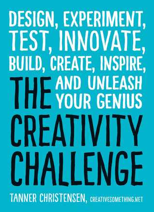 [4f0c8] %Download% The Creativity Challenge: Design, Experiment, Test, Innovate, Build, Create, Inspire, and Unleash Your Genius - Tanner Christensen *ePub#