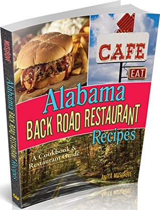 [9b919] !Download! Alabama Back Road Restaurant Recipes Cookbook: Small Town Restaurant Recipes from across Alabama (Back Road Restaurant Recipes Cookbook Series 1) - Anita Musgrove !e.P.u.b!
