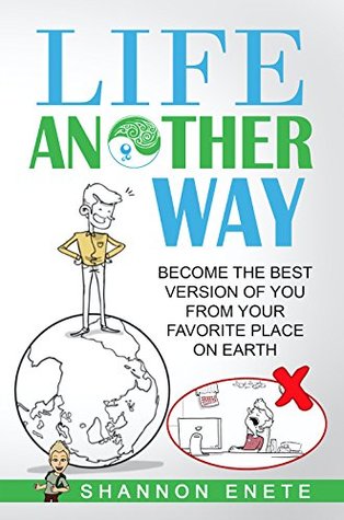 [37785] ~Download^ Life Another Way: Become the Best Version of You From Your Favorite Place on Earth - Shannon Enete ^e.P.u.b~