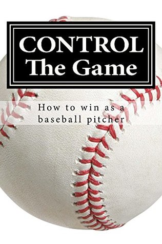 2228b] ^D.o.w.n.l.o.a.d@ CONTROL The Game: How to win as a baseball pitcher - William Strautman !PDF!