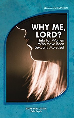 [914fc] ^R.e.a.d! Why Me, Lord?: Help for Women Who Have Been Sexually Molested (Hope for Living Series) - Debi Pryde ~e.P.u.b%