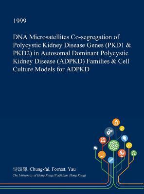 [a0dbb] *Full~ ^Download! DNA Microsatellites Co-Segregation of Polycystic Kidney Disease Genes (Pkd1 & Pkd2) in Autosomal Dominant Polycystic Kidney Disease (Adpkd) Families & Cell Culture Models for Adpkd - Chung-Fai Forrest Yau #ePub#