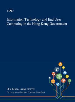 [940c8] ^Read* Information Technology and End User Computing in the Hong Kong Government - Shiu-Keung Leung ~ePub^