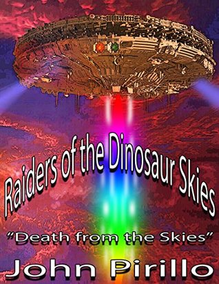 [c897e] @Read@ #Online! Raiders of the Dinosaur Skies: Death from the Skies (Raiders of the Cowboy Skies Book 1) - John Pirillo ~PDF!