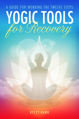 [6dd17] %R.e.a.d! Yogic Tools for Recovery: A Guide for Working the Twelve Steps - Kyczy Hawk %ePub!
