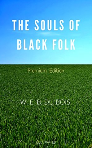 b6a60] *D.o.w.n.l.o.a.d# The Souls of Black Folk: Premium Edition - Illustrated - W.E.B. Du Bois ^P.D.F*