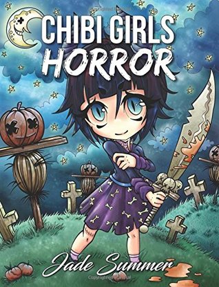 [d0d52] ^F.u.l.l.% ~D.o.w.n.l.o.a.d^ Chibi Girls Horror: An Adult Coloring Book with Cute Japanese Drawings, Gothic Fantasy Girls, and Horror Themed Designs - Jade Summer *ePub^