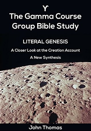 [fbe5b] ^R.e.a.d@ The Gamma Course -- A Fresh Look at the Genesis Account of Creation: A Group Bible Study Manual - John Thomas #PDF%