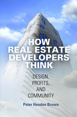 eb348] ^D.o.w.n.l.o.a.d@ How Real Estate Developers Think: Design, Profits, and Community - Peter Hendee Brown ^ePub*