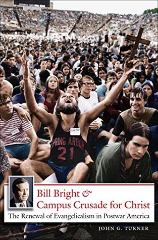 [9520c] ~Full! %Download! Bill Bright and Campus Crusade for Christ: The Renewal of Evangelicalism in Postwar America - John G. Turner *P.D.F~