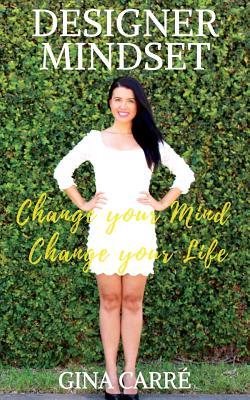 [7b6bd] %R.e.a.d@ #O.n.l.i.n.e^ Designer Mindset: Change Your Mind, Change Your Life - Gina Carré %PDF@