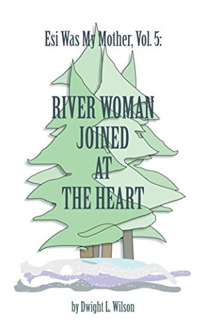 [0e455] !Full* #Download% River Woman Joined at the Heart (Esi Was My Mother Book 5) - Dwight L. Wilson @P.D.F*