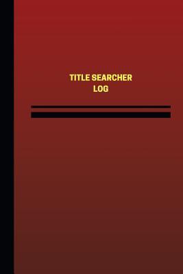 [99701] %Full% !Download* Title Searcher Log (Logbook, Journal - 124 Pages, 6 X 9 Inches): Title Searcher Logbook (Red Cover, Medium) - Unique Logbooks !ePub#