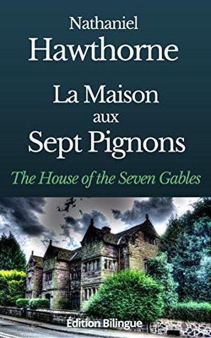 [b412d] @R.e.a.d^ LA MAISON AUX SEPT PIGNONS (THE HOUSE OF THE SEVEN GABLES) - ÉDITION BILINGUE FRANÇAIS / ANGLAIS: THE HOUSE OF THE SEVEN GABLES - Nathaniel Hawthorne !ePub@