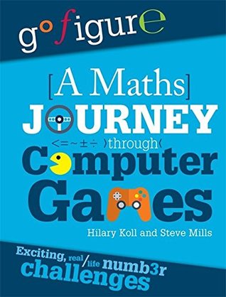 df881] ^D.o.w.n.l.o.a.d@ A Maths Journey Through Computer Games (Go Figure) - Hilary Koll *P.D.F~