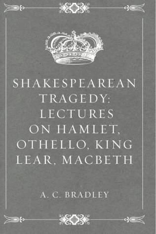 [5a206] ~Read# Shakespearean Tragedy: Lectures on Hamlet, Othello, King Lear, Macbeth - A.C. Bradley #ePub@