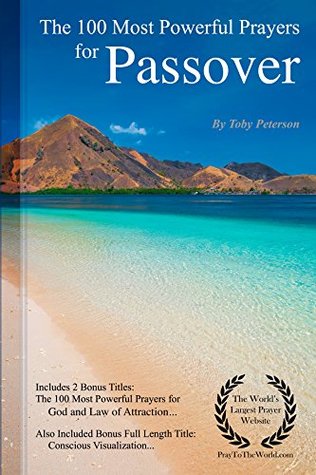 [84d07] ~R.e.a.d# Prayer   The 100 Most Powerful Prayers for Passover — Including 2 Bonus Books to Pray for God & Law of Attraction — Also Included Conscious Visualization - Toby Peterson !ePub^