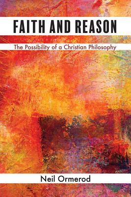 f90f9] @D.o.w.n.l.o.a.d% Faith and Reason: The Possibility of a Christian Philosophy - Neil Ormerod @P.D.F^