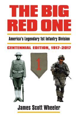 [f2940] !Full@ @Download@ The Big Red One: America's Legendary 1st Infantry Division?centennial Edition, 1917-2017 - James Scott Wheeler #ePub~
