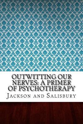 [7a4b1] ~R.e.a.d* %O.n.l.i.n.e# Outwitting Our Nerves: A Primer of Psychotherapy - Jackson and Salisbury !e.P.u.b^