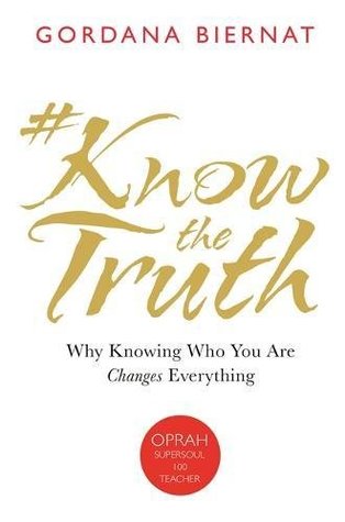 [6a2bf] @R.e.a.d@ *O.n.l.i.n.e% #KnowTheTruth: Why Knowing Who You Are Changes Everything - Gordana Biernat !e.P.u.b*