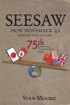 [60ef1] ~Read~ Seesaw, How November '42 Shaped the Future: 75th Anniversary Commemorative - Stan Moore %ePub^