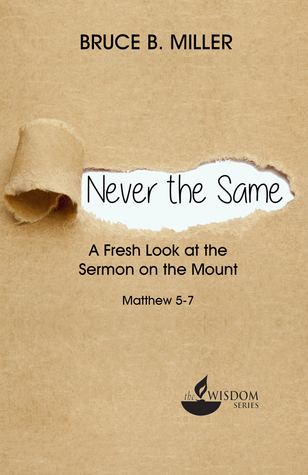 [64341] #F.u.l.l.! #D.o.w.n.l.o.a.d@ Never the Same: A Fresh Look at the Sermon on the Mount - Bruce B. Miller ~ePub#