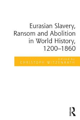 [349c6] !Download# Eurasian Slavery, Ransom and Abolition in World History, 1200-1860 - Christoph Witzenrath *PDF*