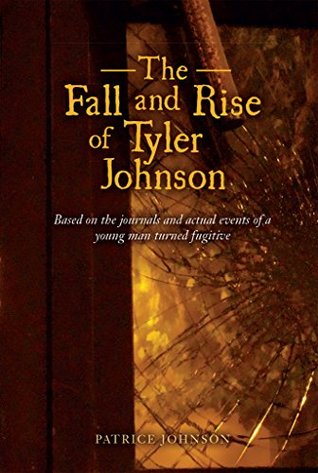 [043e2] ^F.u.l.l.! #D.o.w.n.l.o.a.d@ The Fall and Rise of Tyler Johnson: Based on the Journals of a Young Man Turned Fugitive - Patrice Johnson @PDF~