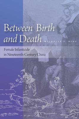 314be] @D.o.w.n.l.o.a.d~ Between Birth and Death: Female Infanticide in Nineteenth-Century China - Michelle King *ePub@