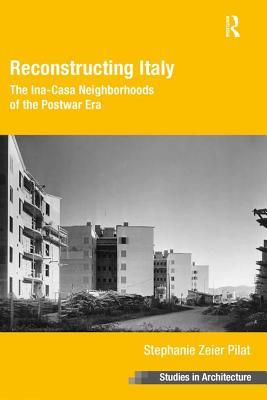 6939f] ~D.o.w.n.l.o.a.d@ Reconstructing Italy: The Ina-Casa Neighborhoods of the Postwar Era - Stephanie Zeier Pilat Dr !ePub^