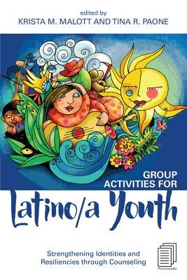 a1761] !D.o.w.n.l.o.a.d^ Group Activities for Latino/A Youth: Strengthening Identities and Resiliencies Through Counseling - Krista M Malott ^P.D.F#