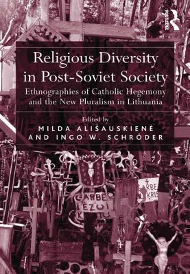 [c49a4] ^Read* Religious Diversity in Post-Soviet Society: Ethnographies of Catholic Hegemony and the New Pluralism in Lithuania - Milda Ali Auskiene ~ePub~