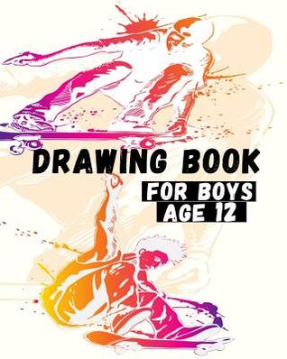 53552] #D.o.w.n.l.o.a.d^ Drawing Book for Boys Age 12: Blank Journals to Write In, Doodle In, Draw in or Sketch In, 8 X 10, 150 Unlined Blank Pages (Blank Notebook & Diary) -  !e.P.u.b#