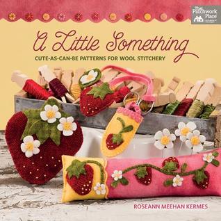 [69fda] @Read~ !Online* A Little Something: Cute-As-Can-Be Patterns for Wool Stitchery - Roseann Meehan Kermes *e.P.u.b@