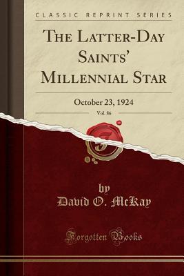 [2d0e0] !Download~ The Latter-Day Saints' Millennial Star, Vol. 86: October 23, 1924 (Classic Reprint) - David O McKay *PDF%